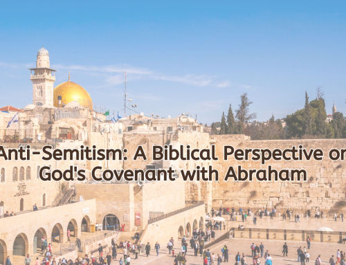 Anti-Semitism: A Biblical Perspective on God’s Covenant with Abraham