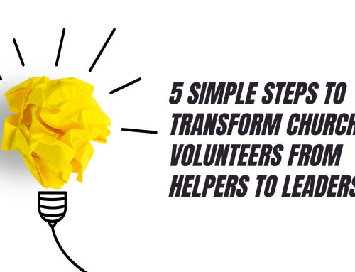 5 Simple Steps to Transform Church Volunteers from Helpers to Leaders
