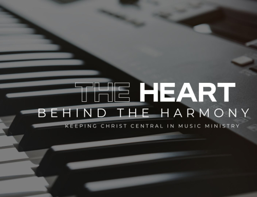 The Heart Behind the Harmony: Keeping Christ Central in Music Ministry