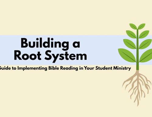 Building a Root System: A Guide to Implementing Bible Reading in Your Student Ministry