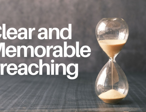 Clear and Memorable Preaching: Why every great sermon starts with one clear sentence